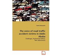 The voice of road traffic accident victims in Addis Ababa: Challenges, Psychosocial effects, New adjustments