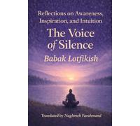 The Voice of Silence: A Gentle Guide to Presence, Awareness, and Inner Stillness