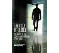 The Voice of Silence: The Story of the Jewish Underground in the USSR (Jews of Russia & Eastern Europe and Their Legacy)