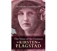The Voice of the Century : Kirsten Flagstad