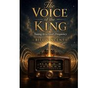 The Voice of the King: Tuning In to God's Frequency