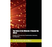 The Voice of the Minerals: II Beyond the Mirror: A Deeper Journey into Inner Transformation, Awareness, and Alignment