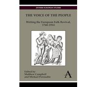 The Voice of the People: Writing the European Folk Revival, 1760-1914 (Anthem European Studies)