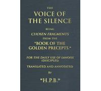 The Voice Of The Silence And Other Chosen Fragments From The Book Of The Golden Precepts: For The Daily Use Of Lanoos (disciples)