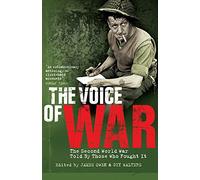 The Voice of War: The Second World War Told by Those Who Fought It