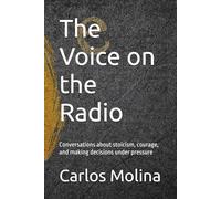 The Voice on the Radio: Conversations about stoicism, courage, and making decisions under pressure
