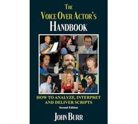 The Voice Over Actor's Handbook: How to Analyze, Interpret, and Deliver Scripts