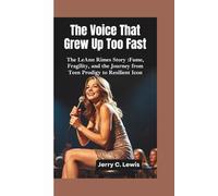 THE VOICE THAT GREW UP TOO FAST: The LeAnn Rimes Story-Fame, Fragility, and the Journey from Teen Prodigy to Resilient Icon