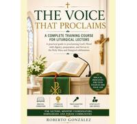 The Voice That Proclaims Complete Course of Formation for Liturgical Readers: A Practical Guide to Proclaiming the Word of God with Dignity, ... Mass and Liturgical Ce (Parish Formation)