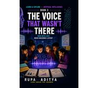 THE VOICE THAT WASN'T THERE: An AI Mystery About Who Machines Cannot Hear: 3 (Learn & Explore: Artificial Intelligence)