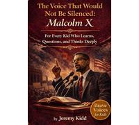 The Voice That Would Not Be Silenced: Malcolm X: For Every Kid Who Learns, Questions, and Thinks Deeply - BRAVE VOICES FOR KIDS