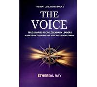 The Voice: True Stories from Legendary Leaders: A Teen's Guide to Finding Your Voice and Creating Change: 2 (Next Level)