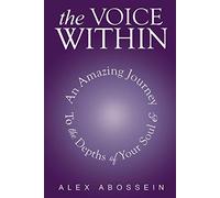 The Voice Within: An Amazing Journey To The Depth Of Your Soul!