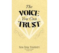 THE VOICE YOU CAN TRUST: A BOOK OF GEMS (NON-TOXIC POSITIVITY)