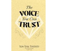 THE VOICE YOU CAN TRUST: A BOOK OF GEMS (NON-TOXIC POSITIVITY)