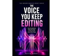 THE VOICE YOU KEEP EDITING: Stop Overexplaining, Speak with Clarity, and Stay Yourself Around Other People (THE GROUND BENEATH DOUBT SERIES)