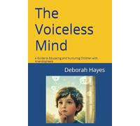 The Voiceless Mind: A Guide to Educating and Nurturing Children with Anendophasia