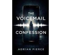 The Voicemail Confession: A Psychological Suspense Thriller About Memory, Lies, and a Twisted Truth (The Fractured Mind Thrillers)