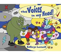 The Voices in my Head: A simple and unique approach to quiet the mean voice in your head and boost the kind voice in your heart when things go wrong. For kids and parents alike!