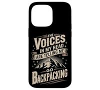 The Voices In My Head Are Telling Me Go Backpacking Case for iPhone 14 Pro Max