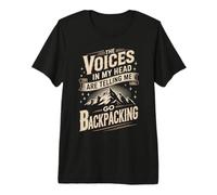 The Voices in My Head are Telling Me Go Backpacking Premium T-Shirt