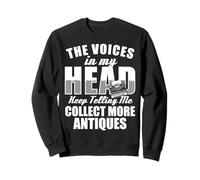 The Voices In My Head Keep Telling Antiques Lover Sweatshirt