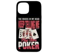The Voices In My Head Keep Telling Me Play More Poker Case for iPhone 15