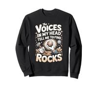 The Voices In My Head Tell Me To Find Rocks Sweatshirt