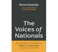 The Voices of Nationals: Why Training the Indigenous Moves and Multiplies the Gospel Forward