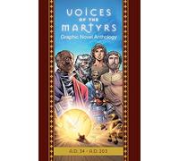 The Voices of the Martyrs, Graphic Novel Anthology: A.D. 34 - A.D. 203