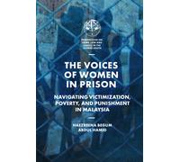 The Voices of Women in Prison : Navigating Victimization, Poverty, and Punishment in Malaysia