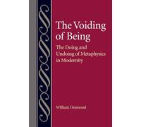 The Voiding of Being: The Doing and Undoing of Metaphysics in Modernity (Studies in Philosophy and the History of Philosophy)