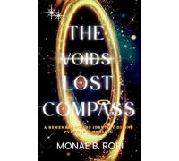 The Voids Lost Compass: A Remembrance of Identity Divine Purpose & Healing