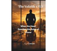 The Volatile CEO: When The Heart Rewrites the Rules of Power