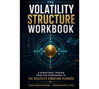 The Volatility Structure Workbook: A 30-Day Structural Trading Practice Companion to The Volatility Structure Playbook (Institutional Market Structure Library)