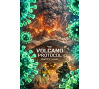THE VOLCANO PROTOCOL: A Volcanic Apocalypse Survival Fiction Novel (Apocalypse Fiction Stories)