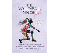 The Volleyball Mindset Gratitude Grit Growth Journal: 6 Minutes of Daily Reflections to Build Confidence, Resilience and Mental Toughness in Girls ... Mindset Workbooks for Young Athletes)