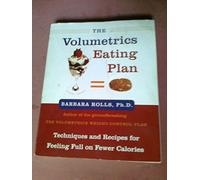 The Volumetrics Eating Plan: Techniques and Recipes for Feeling Full on Fewer Calories