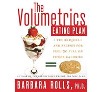 The Volumetrics Eating Plan: Techniques And Recipes For Feeling Full On Fewer Calories