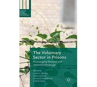 The Voluntary Sector in Prisons: Encouraging Personal and Institutional Change (Palgrave Studies in Prisons and Penology)