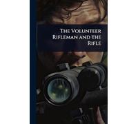 The Volunteer Rifleman and the Rifle
