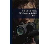 The Volunteer Rifleman and the Rifle