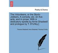 The Volunteers, or the Stock-Jobbers. a Comedy, Etc. [In Five Acts, and in Prose. with a Dedicatory Epistle by Anne Shadwell and Prologue by T. D'Urfey.]