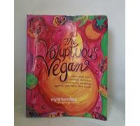 The Voluptuous Vegan: More Than 200 Sinfully Delicious Recipes for Meatless, Eggless, and Dairy-Free Meals