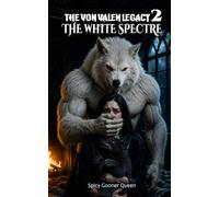 THE VON VALEN LEGACY 2: THE WHITE SPECTRE: A paranormal dark romance featuring alpha power struggles, abduction, desecration, vengeance, and the rise of the matriarchal omega
