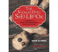 The Voodoo Doll Spellbook: A Compendium of Ancient and Contemporary Spells...