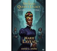 The Voodoo Queen's Legacy: Marie Laveau and the Spirits of New Orleans: Power, Magic, and the Supernatural in the Crescent City (Shadows of the Bayou: A Louisiana Supernatural Series)