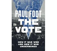 The Vote : How It Was Won and How It Was Undermined
