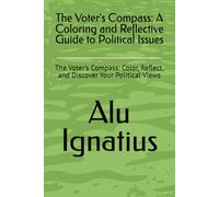 The Voter's Compass: A Coloring and Reflective Guide to Political Issues: The Voter's Compass: Color, Reflect, and Discover Your Political Views (The ... Book for the Thoughtful Citizen (Volume 1))