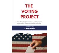 The Voting Project: A deep dive into the current U.S. voting process, its problems, and recommended solutions